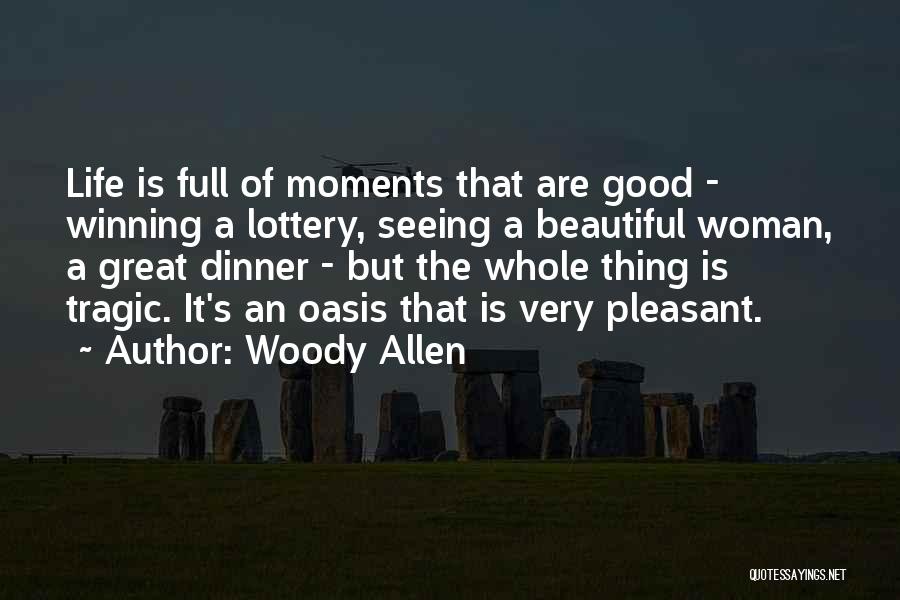 Life Good Moments Quotes By Woody Allen