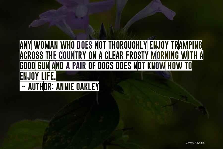 Life Good Morning Quotes By Annie Oakley