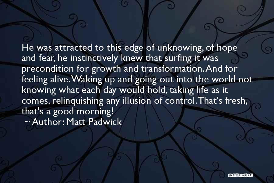 Life Good Morning Quotes By Matt Padwick