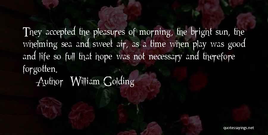 Life Good Morning Quotes By William Golding