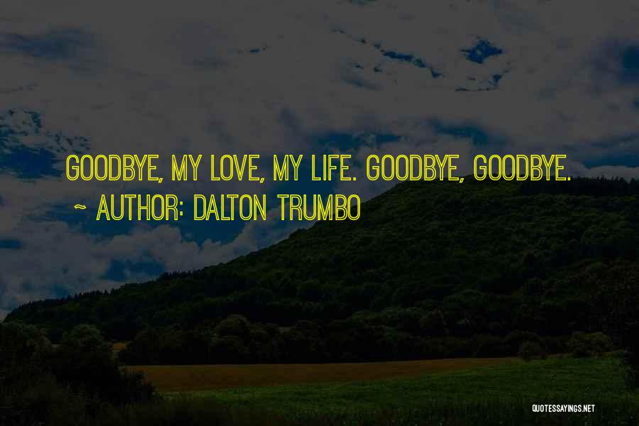 Life Goodbye Quotes By Dalton Trumbo