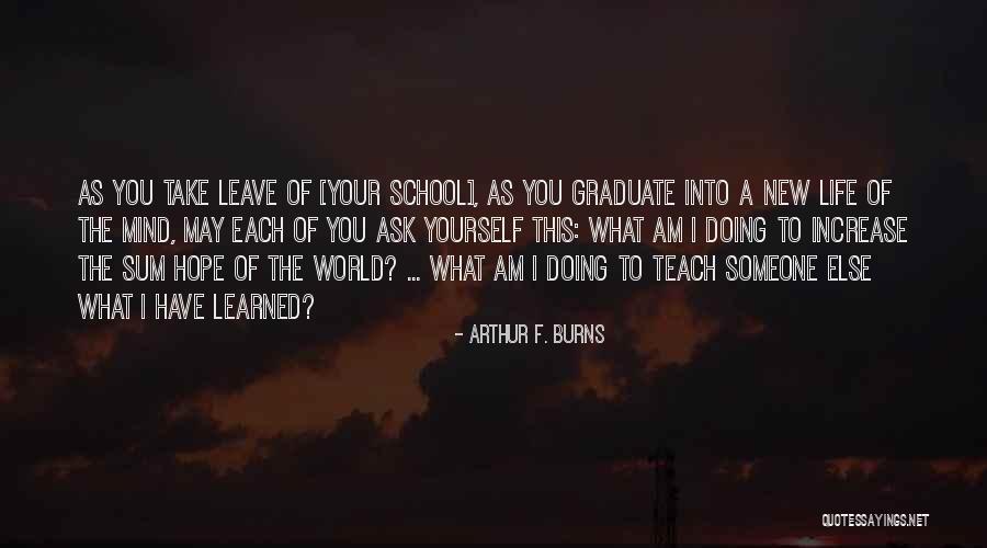 Life Graduate School Quotes By Arthur F. Burns Life Graduate School Quotes By Arthur F. Burns