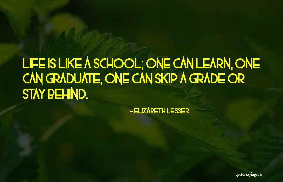 Life Graduate School Quotes By Elizabeth Lesser Life Graduate School Quotes By Elizabeth Lesser