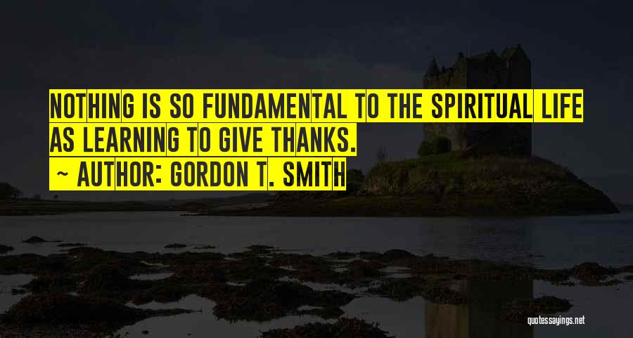 Life Gratitude Quotes By Gordon T. Smith