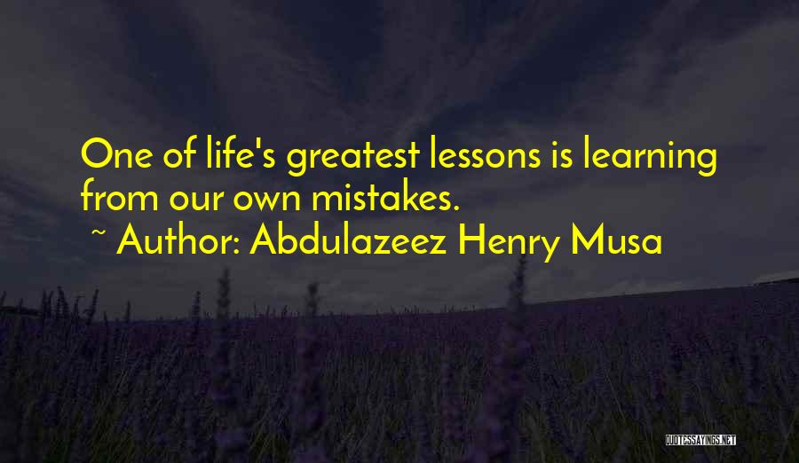 Life Greatest Lessons Quotes By Abdulazeez Henry Musa