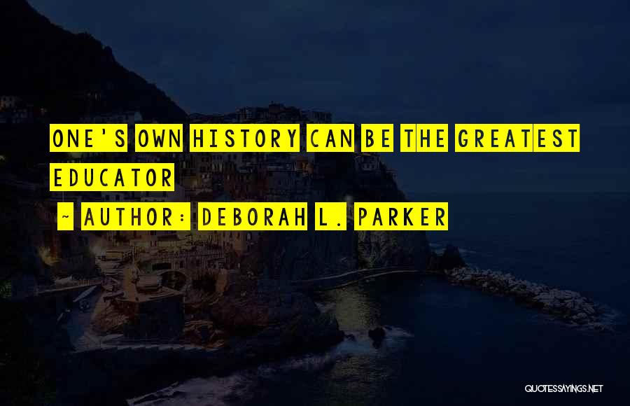 Life Greatest Lessons Quotes By Deborah L. Parker