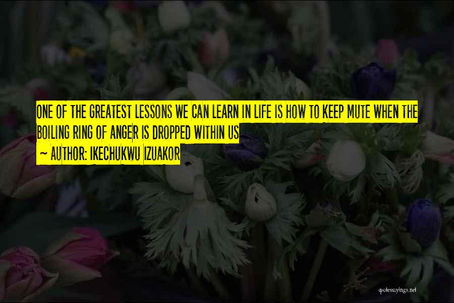Life Greatest Lessons Quotes By Ikechukwu Izuakor