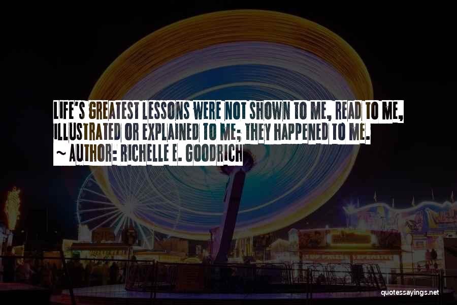 Life Greatest Lessons Quotes By Richelle E. Goodrich