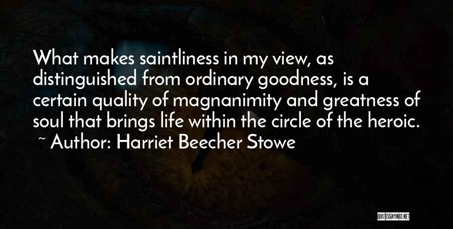 Life Greatness Quotes By Harriet Beecher Stowe