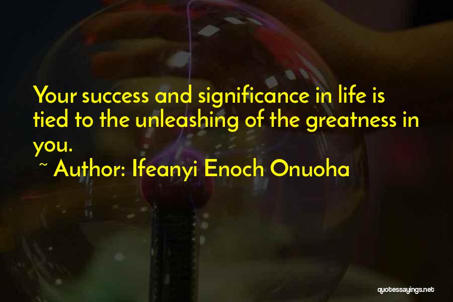 Life Greatness Quotes By Ifeanyi Enoch Onuoha