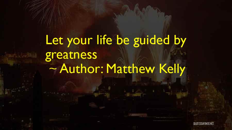 Life Greatness Quotes By Matthew Kelly