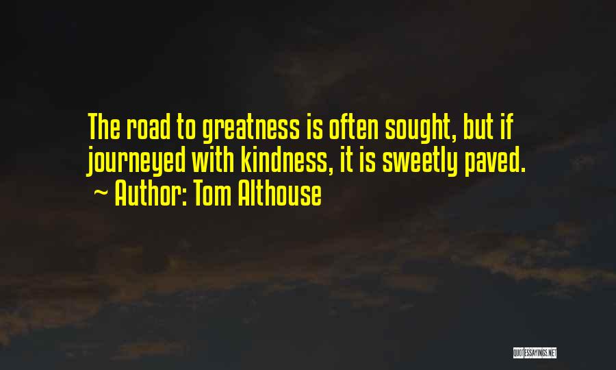 Life Greatness Quotes By Tom Althouse