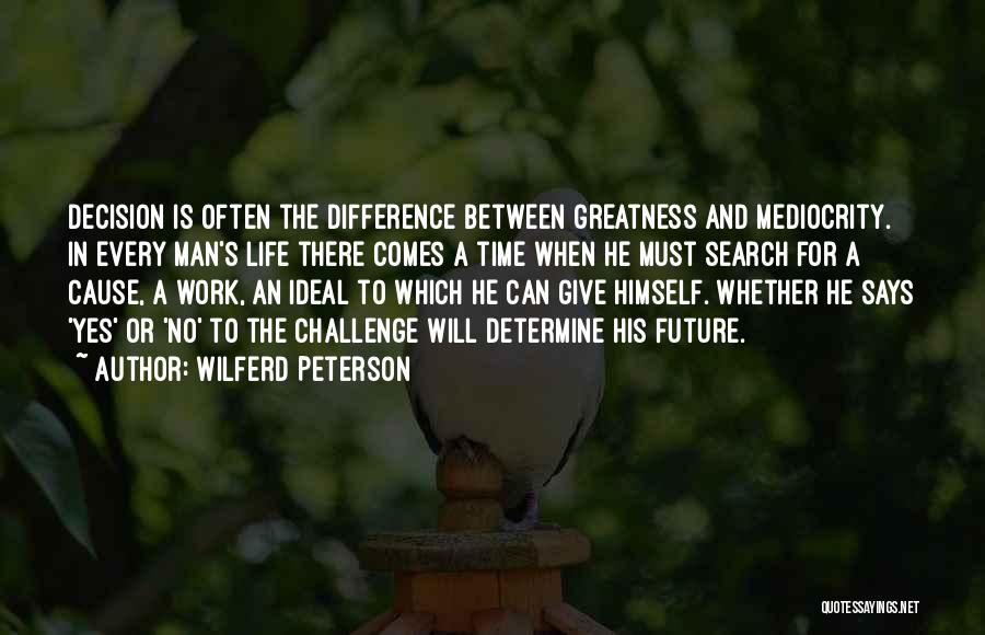 Life Greatness Quotes By Wilferd Peterson