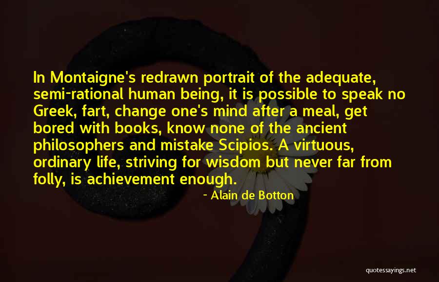 Life Greek Philosophers Quotes By Alain De Botton Life Greek Philosophers Quotes By Alain De Botton
