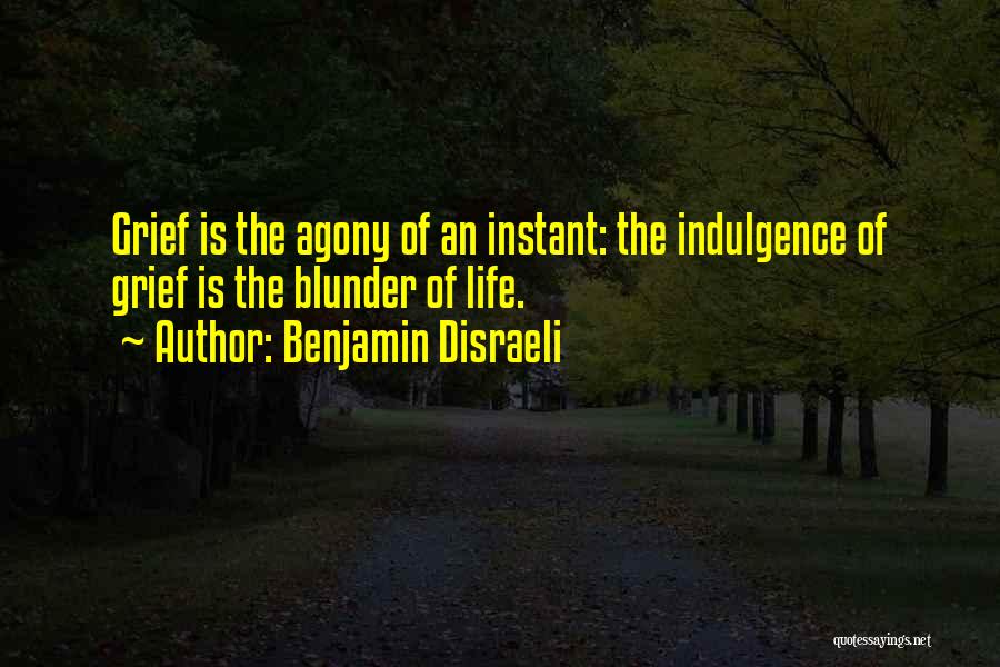 Life Grief Quotes By Benjamin Disraeli