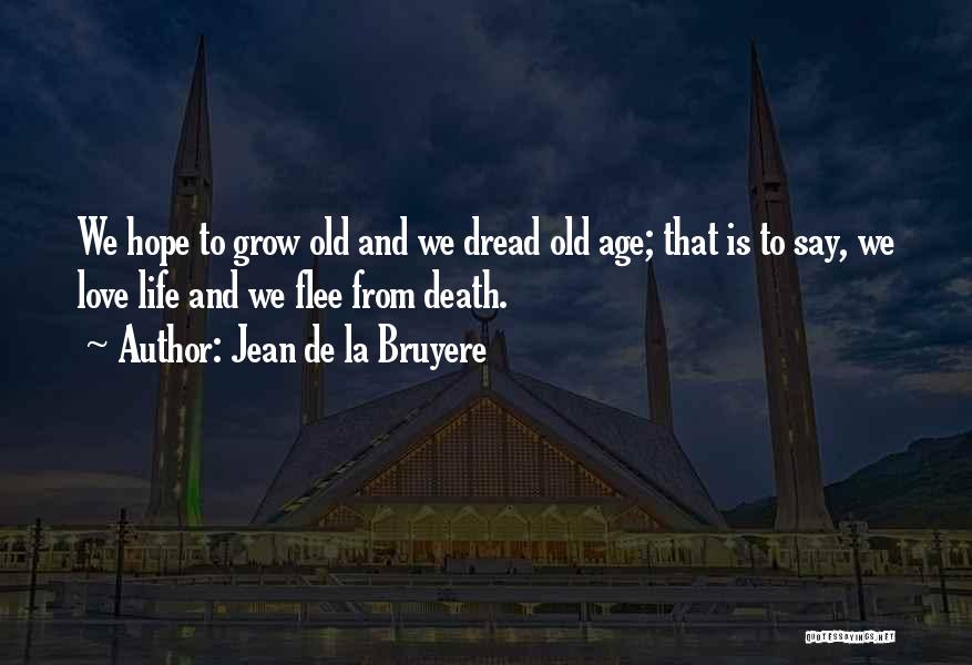 Life Grow Quotes By Jean De La Bruyere