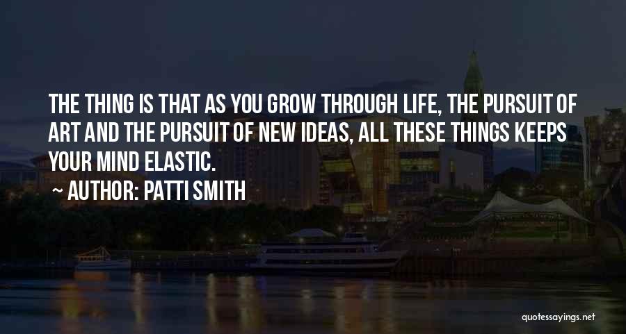 Life Grow Quotes By Patti Smith