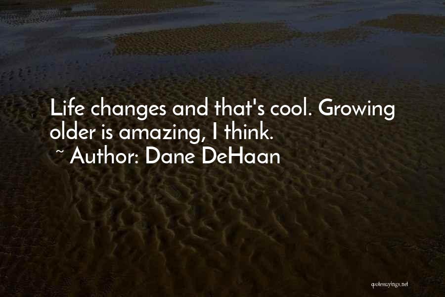 Life Growing Older Quotes By Dane DeHaan