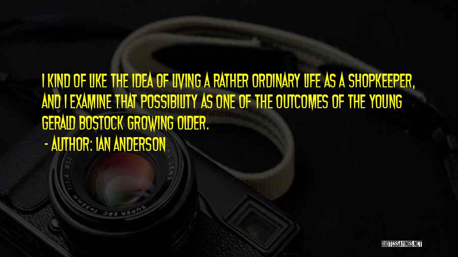 Life Growing Older Quotes By Ian Anderson