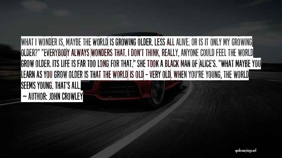 Life Growing Older Quotes By John Crowley