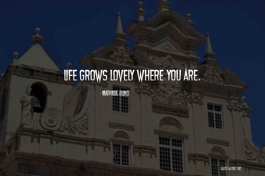 Life Grows Quotes By Mathilde Blind