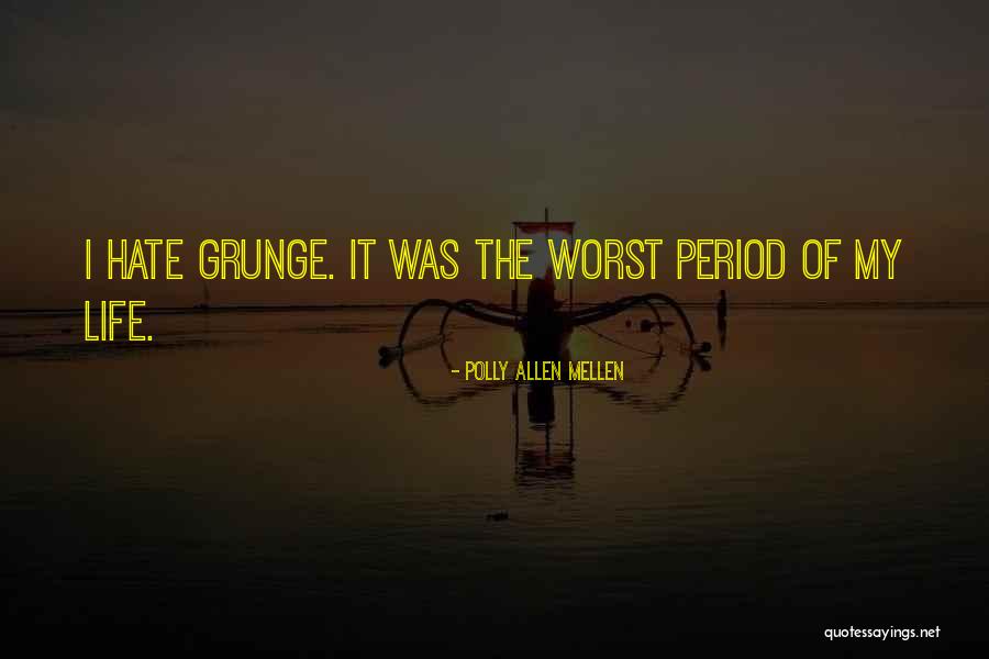 Life Grunge Quotes By Polly Allen Mellen