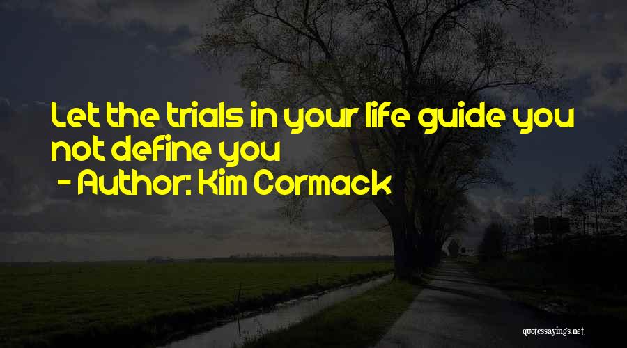 Life Guide Quotes By Kim Cormack