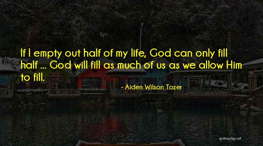 Life Half Quotes By Aiden Wilson Tozer