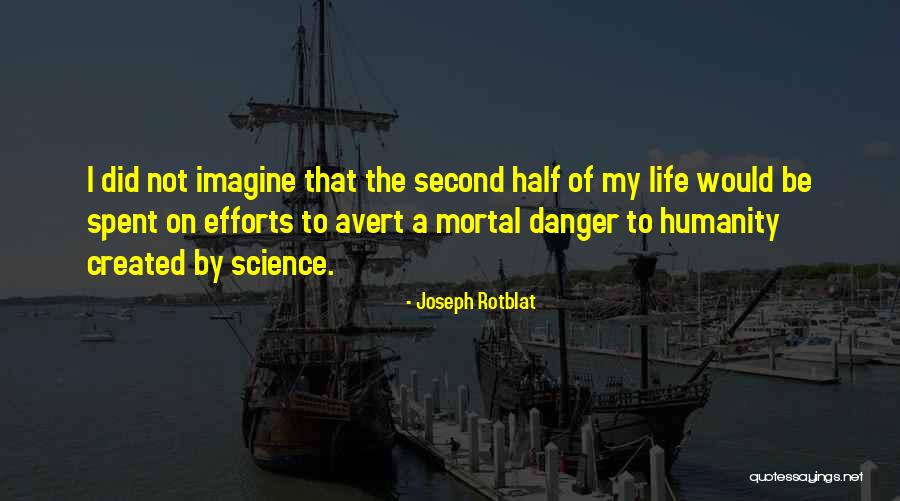 Life Half Quotes By Joseph Rotblat