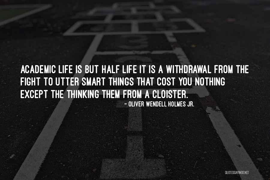 Life Half Quotes By Oliver Wendell Holmes Jr.