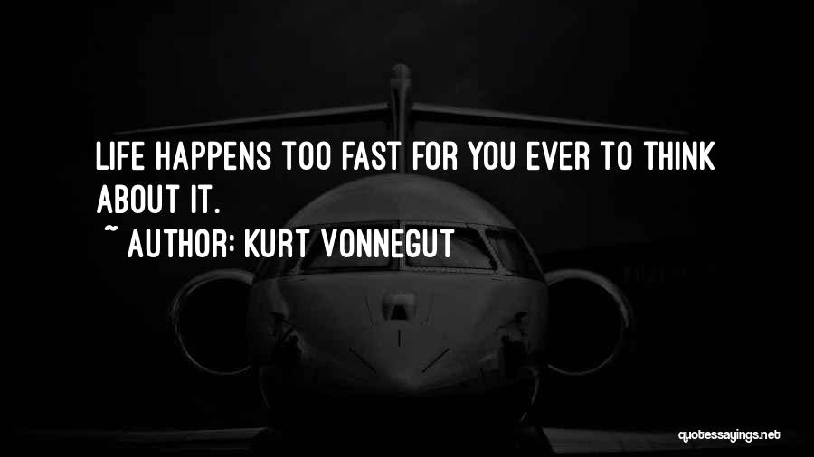 Life Happens Fast Quotes By Kurt Vonnegut