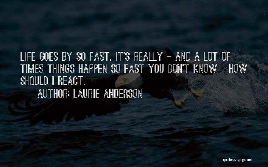 Life Happens Fast Quotes By Laurie Anderson