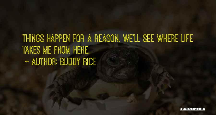 Life Happens For A Reason Quotes By Buddy Rice