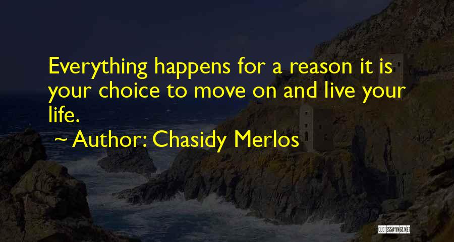 Life Happens For A Reason Quotes By Chasidy Merlos