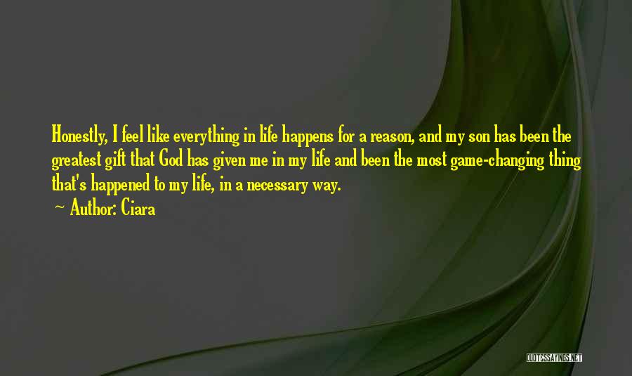 Life Happens For A Reason Quotes By Ciara