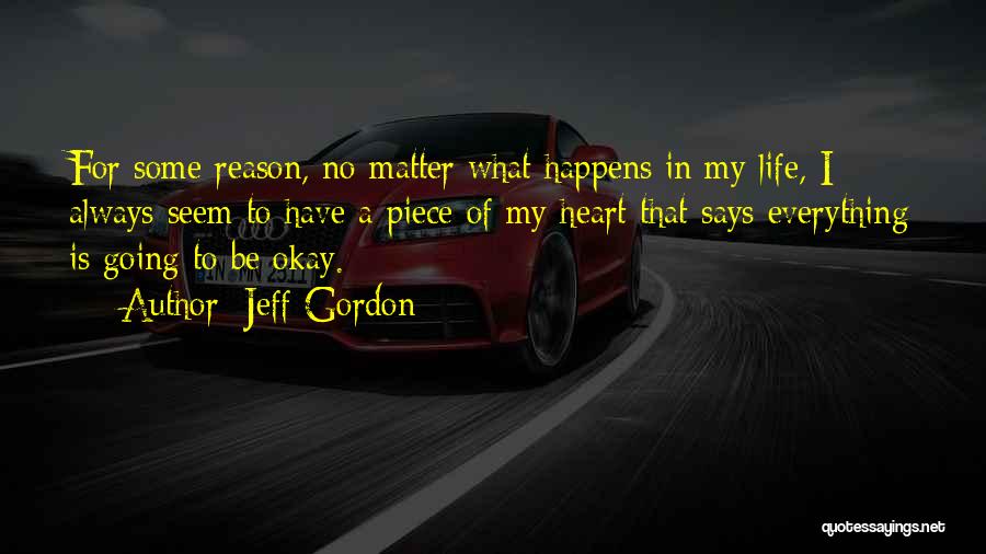 Life Happens For A Reason Quotes By Jeff Gordon