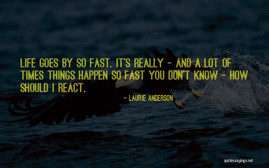Life Happens So Fast Quotes By Laurie Anderson Life Happens So Fast Quotes By Laurie Anderson