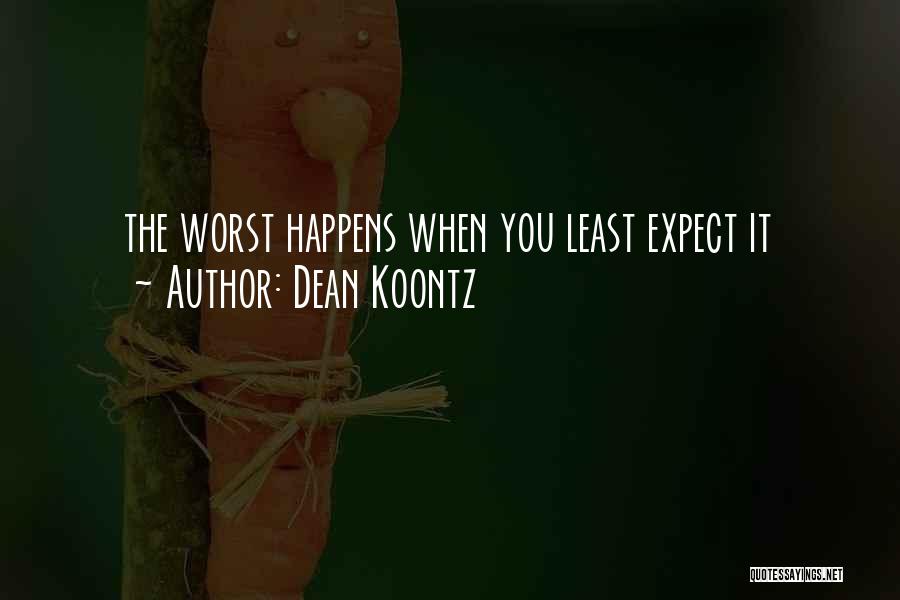 Life Happens When You Least Expect It Quotes By Dean Koontz