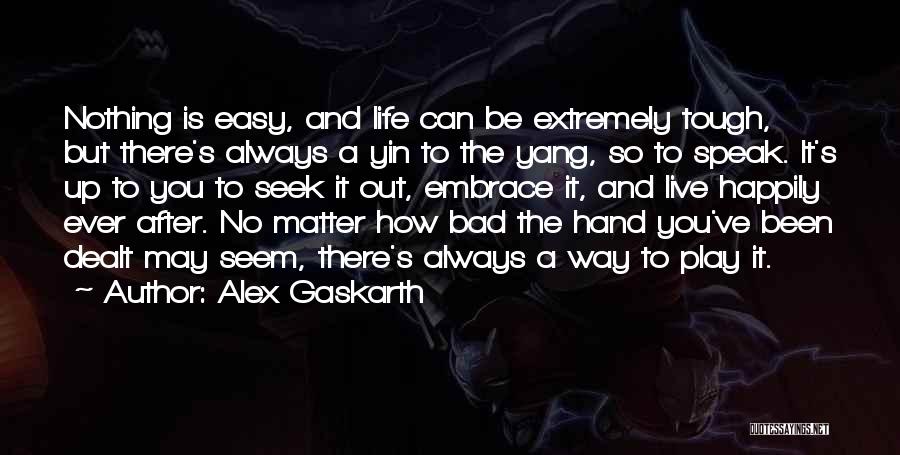 Life Happily Quotes By Alex Gaskarth