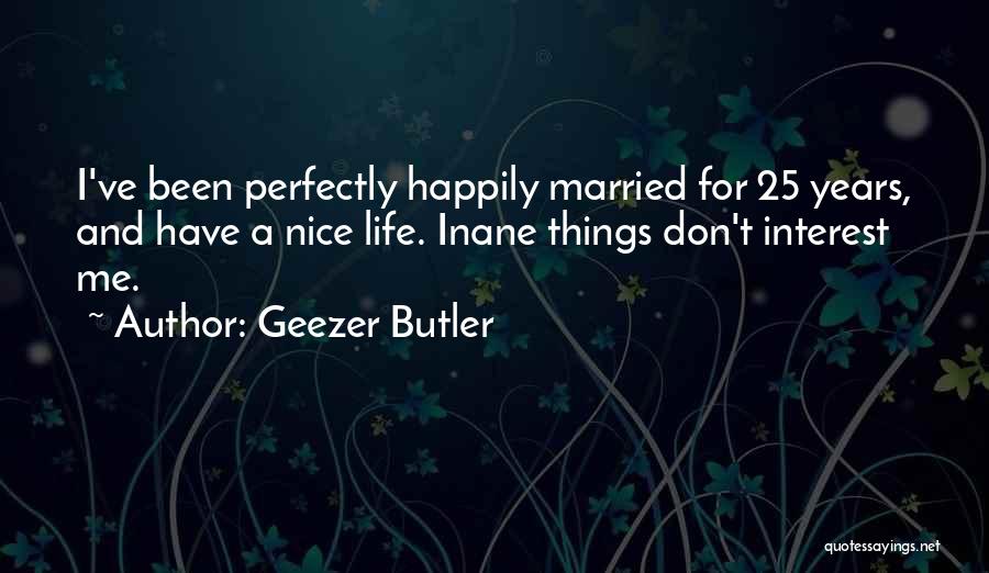 Life Happily Quotes By Geezer Butler