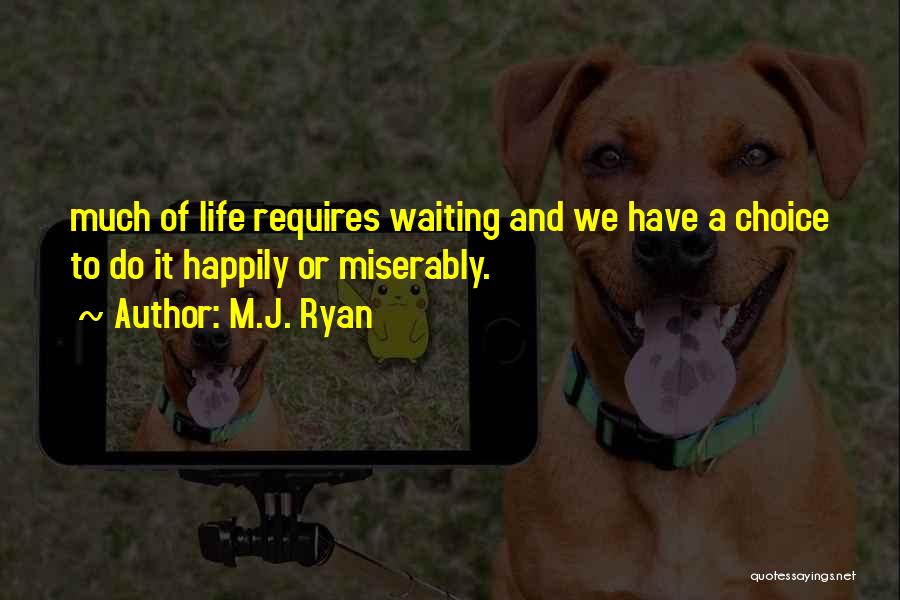 Life Happily Quotes By M.J. Ryan