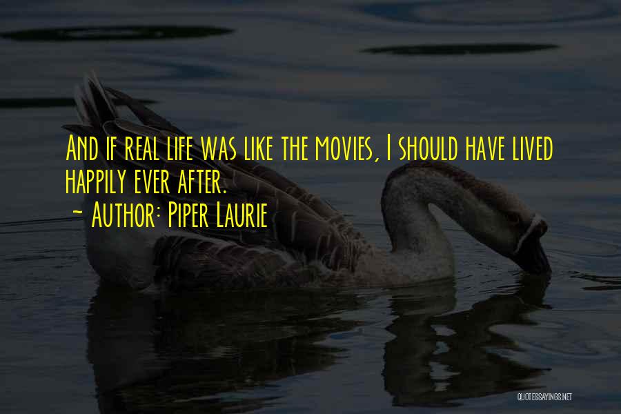Life Happily Quotes By Piper Laurie