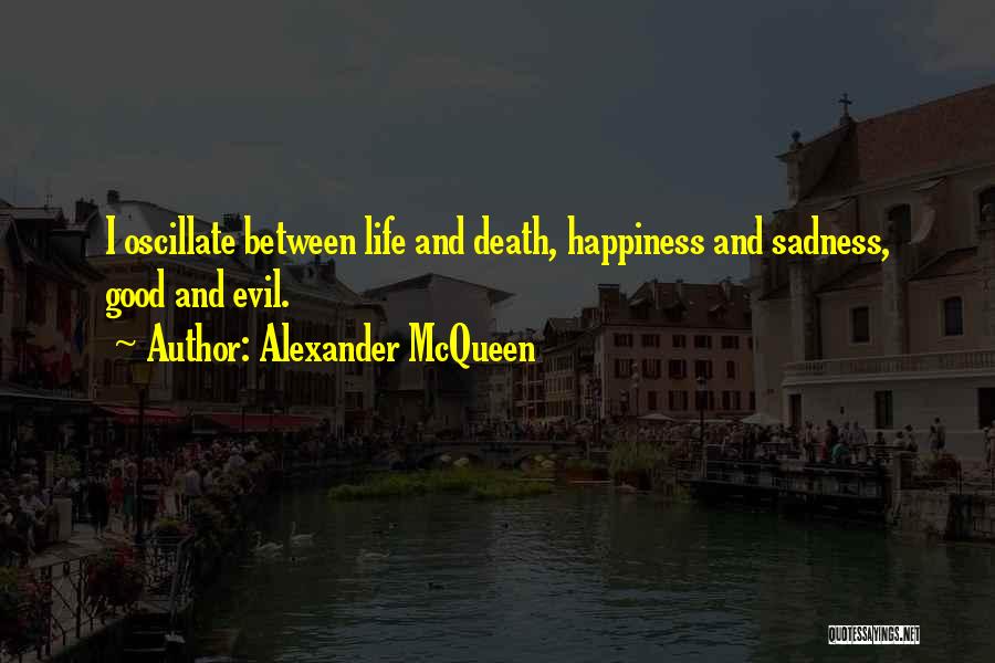 Life Happiness And Sadness Quotes By Alexander McQueen