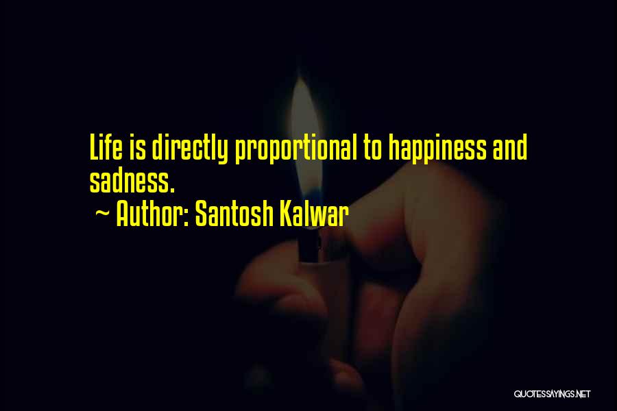 Life Happiness And Sadness Quotes By Santosh Kalwar