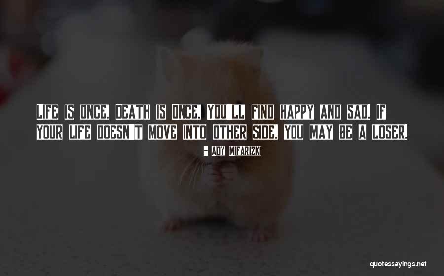 Life Happy And Sad Quotes By Ady Mifarizki Life Happy And Sad Quotes By Ady Mifarizki