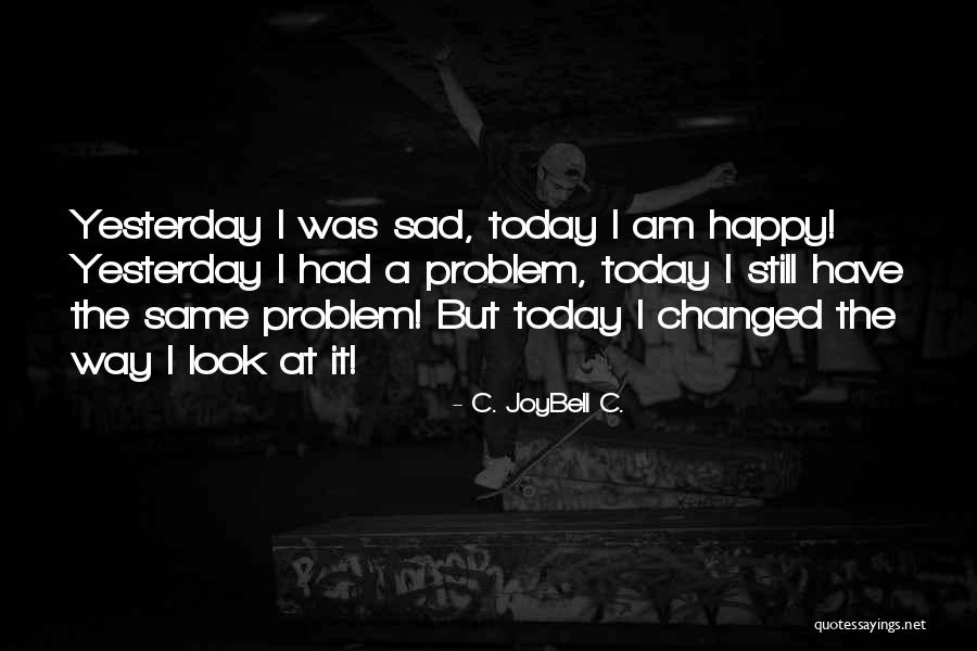 Life Happy And Sad Quotes By C. JoyBell C.