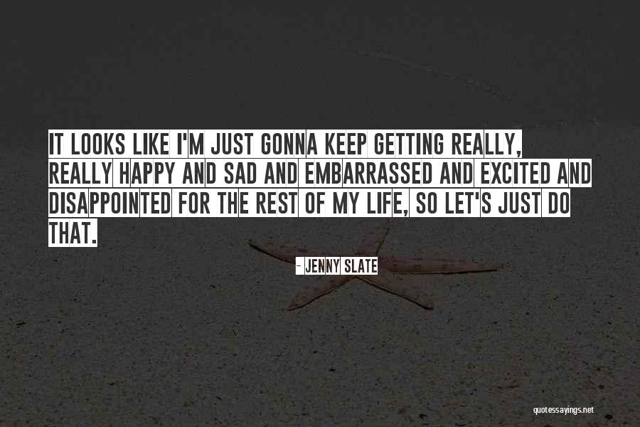 Life Happy And Sad Quotes By Jenny Slate Life Happy And Sad Quotes By Jenny Slate