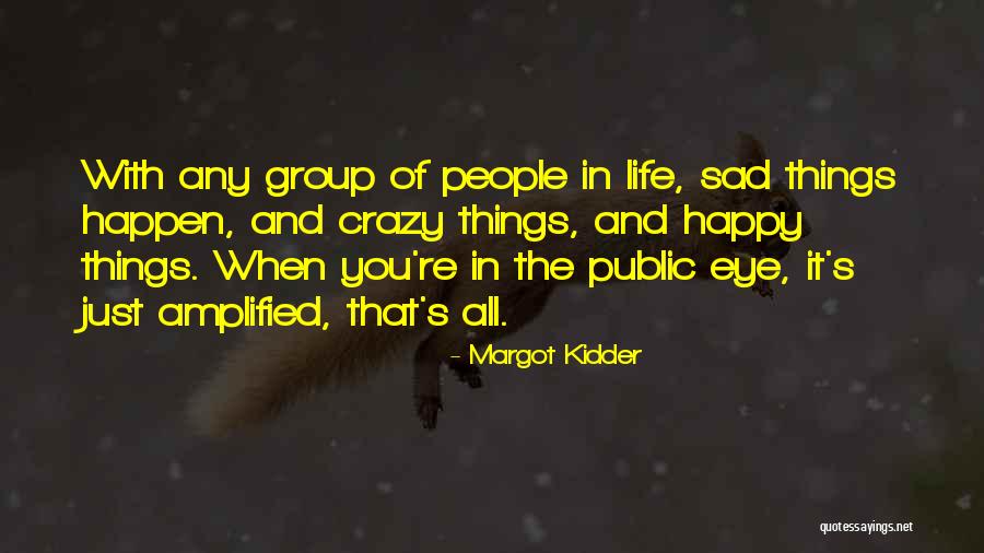 Life Happy And Sad Quotes By Margot Kidder