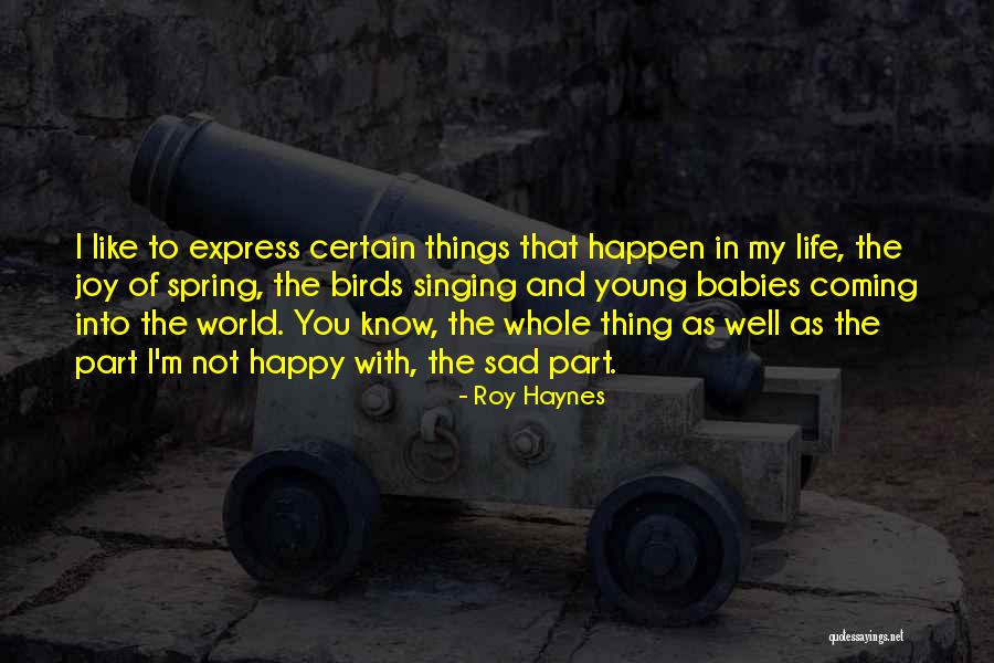 Life Happy And Sad Quotes By Roy Haynes Life Happy And Sad Quotes By Roy Haynes