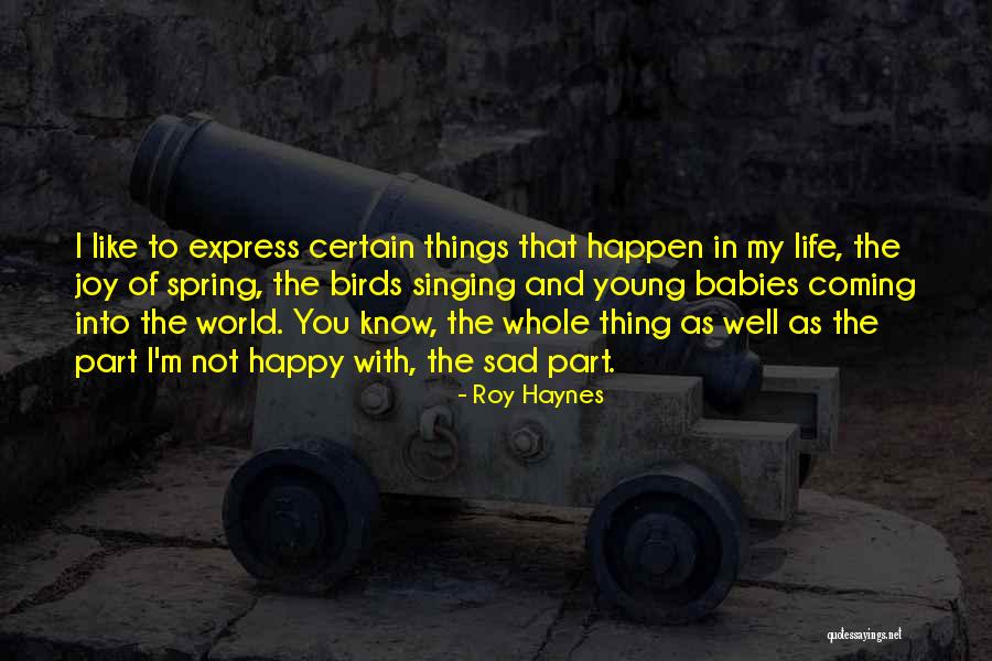 Life Happy And Sad Quotes By Roy Haynes